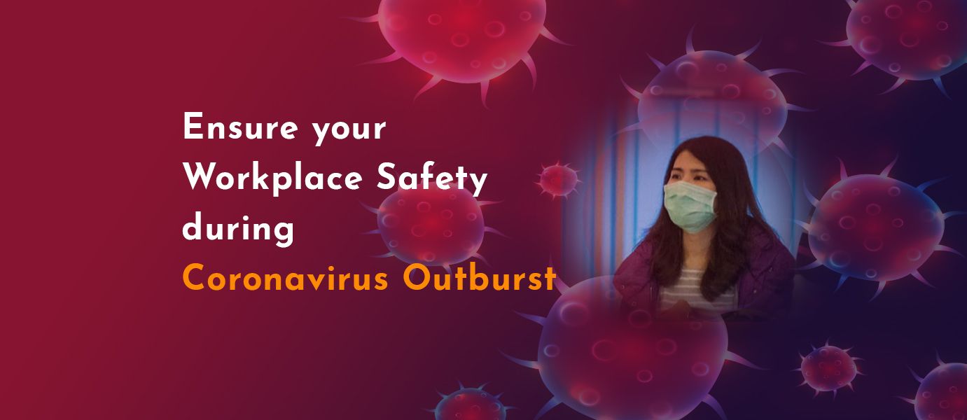 Ensure your Workplace Safety during CoronaVirus Outburst