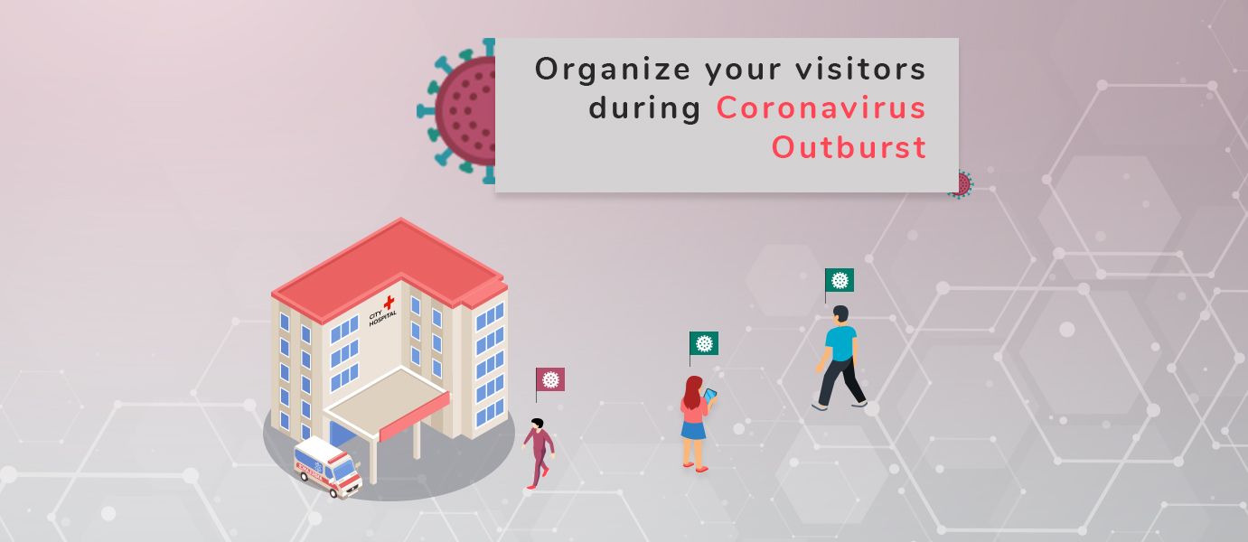 Organize your visitors during Coronavirus Outburst!